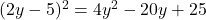 (2y - 5)^2 = 4y^2 - 20y + 25