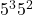 5^3 × 5^2