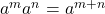 a^m × a^n = a^{m+n}