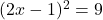 (2x - 1)^2 = 9