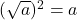(\sqrt{a})^2 = a