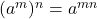 (a^m)^n = a^{m×n}