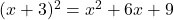 (x + 3)^2 = x^2 + 6x + 9