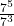 \frac{7^5}{7^3}