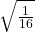 \sqrt{\frac{1}{16}}