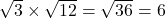 \sqrt{3} \times \sqrt{12} = \sqrt{36} = 6